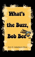 What's the Buzz, Bob Bee? 1637643713 Book Cover