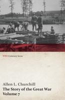 The Story of the Great War, Volume 7 American Food and Ships; Palestine; Italy invaded; Great German Offensive; Americans in Picardy; Americans on the Marne; Foch's Counteroffensive. 1473314836 Book Cover
