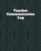 Teacher Communication Log: Parent Teacher Contact Notebook 1075377021 Book Cover