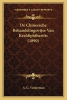 De Chineesche Behandelingswijse Van Keeldiphtheritis (1890) 1166710815 Book Cover