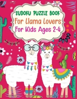 SUDOKU Puzzle Book For Llama Lovers For Kids Ages 2-4: 250 Sudoku Puzzles Easy - Hard With Solution - large print sudoku puzzle books - Challenging and Fun Sudoku Puzzles for Clever Kids 167651645X Book Cover