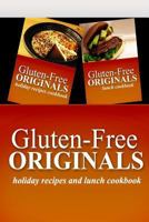 Gluten-Free Originals - Holiday Recipes and Lunch Cookbook: Practical and Delicious Gluten-Free, Grain Free, Dairy Free Recipes 1499659539 Book Cover