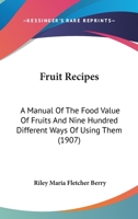 Fruit Recipes: A Manual Of The Food Value Of Fruits And Nine Hundred Different Ways Of Using Them 9353929385 Book Cover