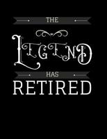 The Legend Has Retired: Funny Quotes and Pun Themed College Ruled Composition Notebook 1073382575 Book Cover