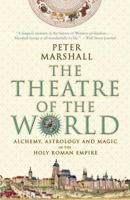 The Theatre of the World: Alchemy, Astrology and Magic in the Holy Roman Empire 0771056915 Book Cover