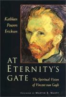 At Eternity's Gate: The Spiritual Vision of Vincent Van Gogh 0802838561 Book Cover