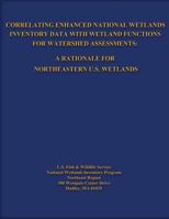 Correlating Enhanced National Wetlands Inventory Data with Wetland Functions for Watershed Assessments: A Rationale for Northeastern U.S. Wetlands 1484156625 Book Cover