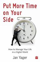 Put More Time on Your Side: How to Manage Your Life in a Digital World 1937879526 Book Cover