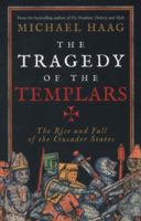 The Tragedy of the Templars: The Rise and Fall of the Crusader States 0062059750 Book Cover