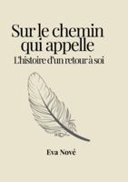 Sur le chemin qui appelle: L’histoire d’un retour à soi (French Edition) 6188798434 Book Cover