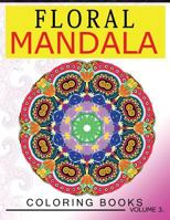 Floral Mandala Coloring Books Volume 3: Stunning Designs Most Beautiful Flowers and Mandalas for Delightful Feelings 1537180568 Book Cover