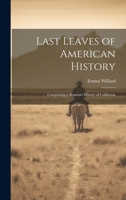 Last Leaves of American History: Comprising a Separate History of California 1022661566 Book Cover