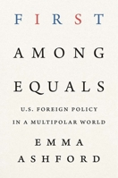 First Among Equals: U.S. Foreign Policy in a Multipolar World 030027954X Book Cover