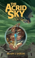 The Acrid Sky: Book One of The Malice of Light 0985367946 Book Cover