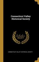 Connecticut Valley Historical Society 0526608498 Book Cover
