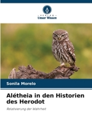 Alétheia in den Historien des Herodot: Relativierung der Wahrheit 6206047792 Book Cover