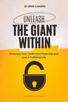 Unleash the Giant Within: Embrace Your Unlimited Potential and Live a Fulfilling Life B0BTJJWBYJ Book Cover