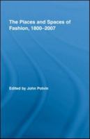 The Places and Spaces of Fashion, 1800-2007 (Routledge Research in Cultural and Media Studies) 0415961491 Book Cover
