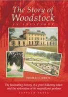 The Story of Woodstock in Inistioge, the Families, the Fortunes and the Fate of a Great Estate and It's Restored Gardens 0955602904 Book Cover