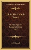Life In The Catholic Church: Its Blessings And Responsibilities 1167007654 Book Cover