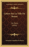 Lettres Sur La Ville De Rouen: Ou Precis (1826) 116772206X Book Cover