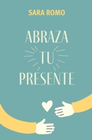 Abraza tu presente (Spanish Edition) 6078914316 Book Cover