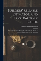 Builders' Reliable Estimator and Contractors' Guide: A Complete Guide for Pricing All Builders' Work ... Guide to Correct Measurements ... Fully Illustrated 1015852726 Book Cover