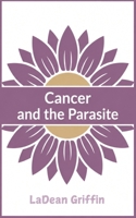 Cancer and the Parasite B0DXVRVJPR Book Cover
