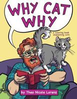 Why Cat Why: a coloring book explaining cats 0997573848 Book Cover