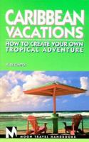 Caribbean Vacations 2 Ed: How to Create Your Own Tropical Adventure 1566913225 Book Cover