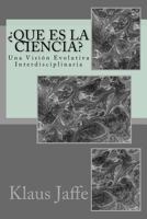 ¿Que es la Ciencia?: Una Visión Evolutiva Interdisciplinaria 1523259833 Book Cover