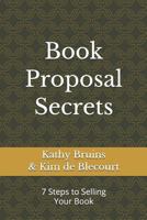 Book Proposal Secrets: 7 Steps to Selling Your Book 1796764825 Book Cover