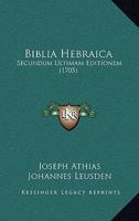 Biblia Hebraica: Secundum Ultimam Editionem (1705) 1167244990 Book Cover