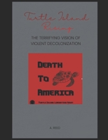 Turtle Island Rising: The Terrifying Vision of Violent Decolonization B0G813C1VG Book Cover