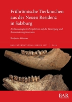 Frührömische Tierknochen Aus der Neuen Residenz in Salzburg : Archäozoologische Perspektiven Auf Die Versorgung und Romanisierung Iuvavums 1407364006 Book Cover