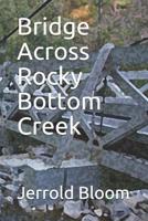Bridge Across Rocky Bottom Creek 1092638415 Book Cover