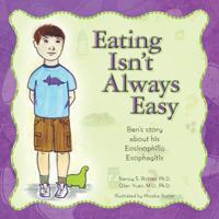 Eating Isn't Always Easy: Ben's Story about His Eosinophilic Esophagitis 1466440732 Book Cover