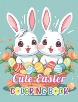Cute Easter Coloring Book for Kids: Stress Relief, Relaxation, and Creativity Coloring Pages for All Fans B0CVBJKKSW Book Cover