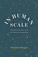 In Human Scale: Victorian Literature and the Planetary Imagination 0226854000 Book Cover