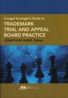 A Legal Strategist's Guide to Trademark Trial and Appeal Board Practice 1616320117 Book Cover
