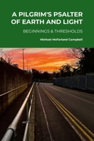 A Pilgrim's Psalter of Earth and Light - Beginnings & Thresholds 1291876898 Book Cover