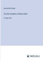 The Re-Creation of Brian Kent: in large print 3387024789 Book Cover