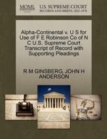 Alpha-Continental v. U S for Use of F E Robinson Co of N C U.S. Supreme Court Transcript of Record with Supporting Pleadings 1270619012 Book Cover