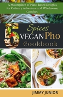5-SPICES VEGAN PHO COOKBOOK: A Masterpiece of Plant-Based Delights for Culinary Adventure and Wholesome Comfort. B0CTRKY23W Book Cover