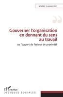 Gouverner l'organisation en donnant du sens au travail: Ou l'apport du facteur de proximité (Logiques Sociales) (French Edition) 234316200X Book Cover