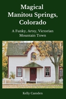 Magical Manitou Springs, Colorado: A Funky, Artsy, Victorian Mountain Town B08QLJHMP9 Book Cover