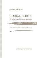George Eliot's Originals & Contemporaries: Essays In Victorian Literary History And Biography 1349126527 Book Cover