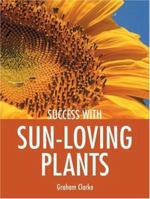 Success with Sun-Loving Plants (Success With ...) 1861084749 Book Cover
