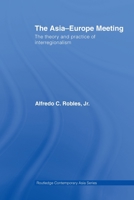The Asia-Europe Meeting: The Theory and Practice of Interregionalism 0415540917 Book Cover