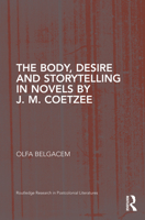The Body, Desire and Storytelling in Novels by J. M. Coetzee 1032094540 Book Cover